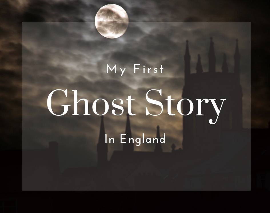 My first ghost story in England